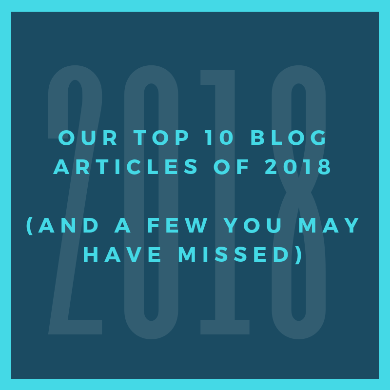 Our Top 10 Blog Articles of 2018 (and a few you may have missed)